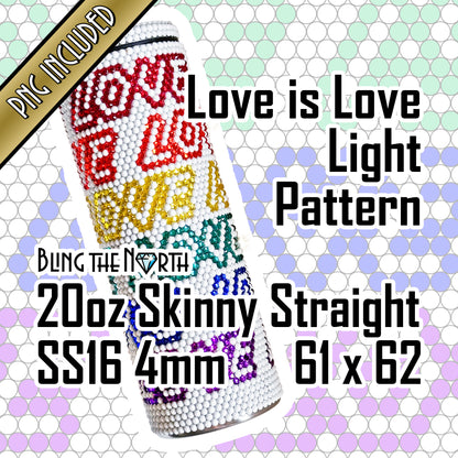 LOVE IS LOVE Lt Rhinestone Pattern Template | SS16 4mm - 20oz Skinny Straight Tumbler Design | PNG for Sublimation or Vinyl