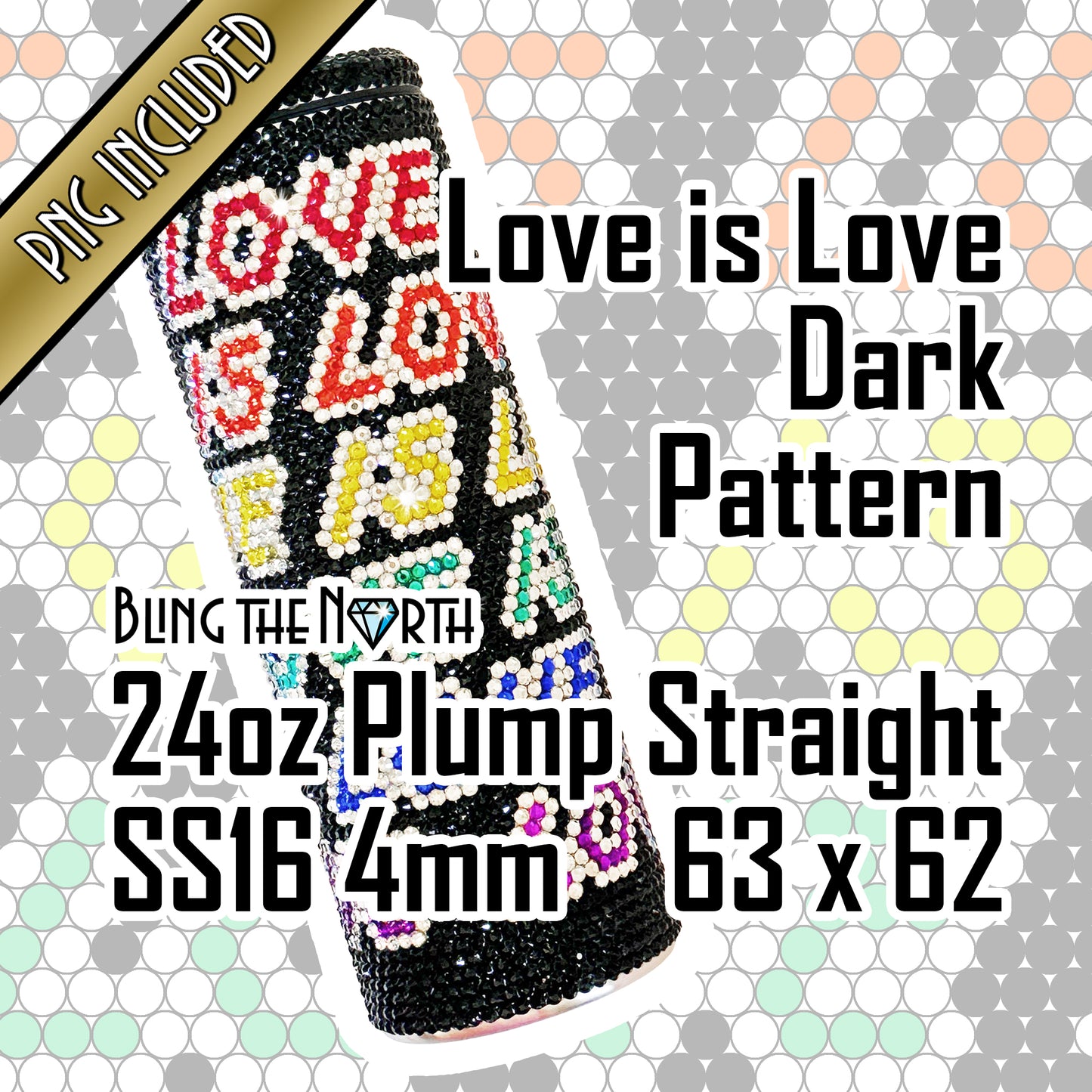 LOVE IS LOVE Dk Rhinestone Pattern Template | SS16 4mm - 24oz Plump Straight Tumbler Design | PNG for Sublimation or Vinyl